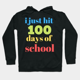 I JUST HIT 100 DAYS OF SCHOOL Hoodie